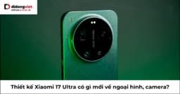 Thiết kế Xiaomi 17 Ultra có gì mới về ngoại hình, camera?