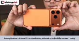 Đánh giá camera iPhone 17 Pro: Quyền năng video và sự thật nhiếp ảnh sau 7 tháng
