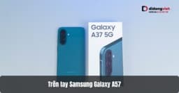 Trên tay Samsung Galaxy A57 – Thiết kế mỏng nhất dòng Galaxy A, chip Exynos 1680 mạnh mẽ